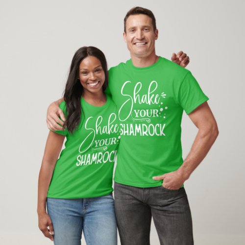 Happy St Patricks Day  Shake Your Shamrock T_Shirt