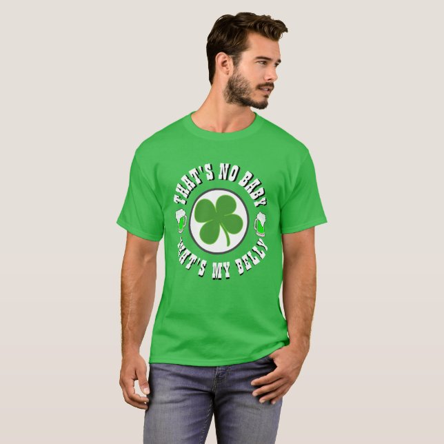 Happy St Patrick's Day THAT'S NO BABY MY BELLY T-Shirt (Front Full)