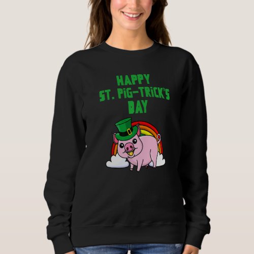 Happy St Pig Tricks Day Funny St Patricks Day Luck Sweatshirt