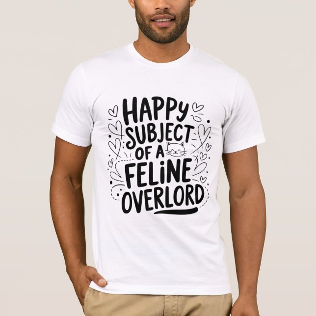 Happy Subject of a Feline Overlord | Funny Cat Lov T-Shirt (Front)