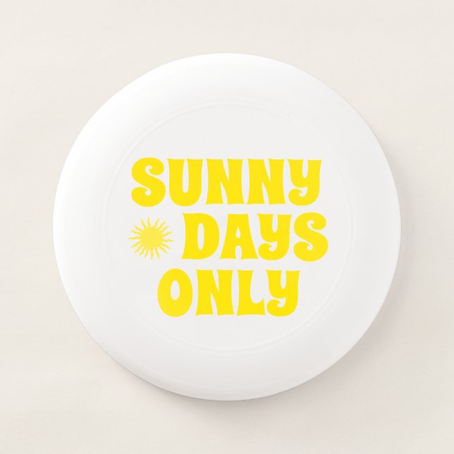 Happy Summer Sunny Days Only Quote    Wham-O Frisbee (Front)