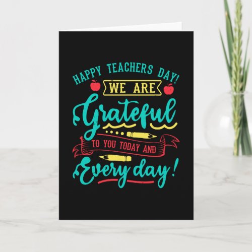 Happy Teachers Day We are grateful to you today Card