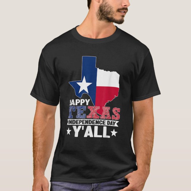 Happy Texas Independence Day Y all Since 1836 Map  T-Shirt (Front)
