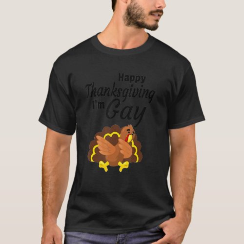 Happy Thanks Giving Im Gay Turkey Day T_Shirt