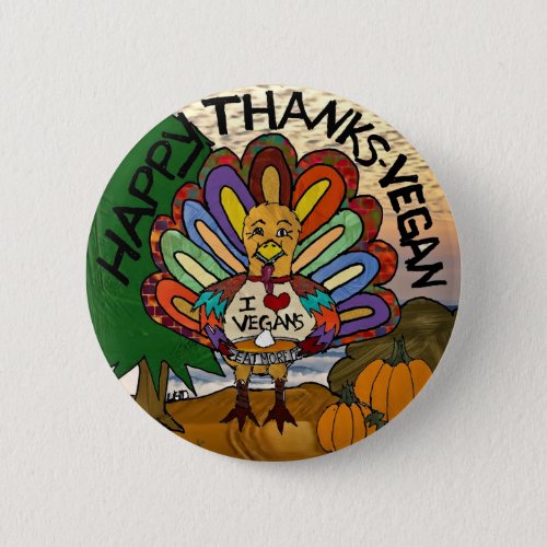 Happy Thanks Vegan Thanksgiving Turkey Pinback Button