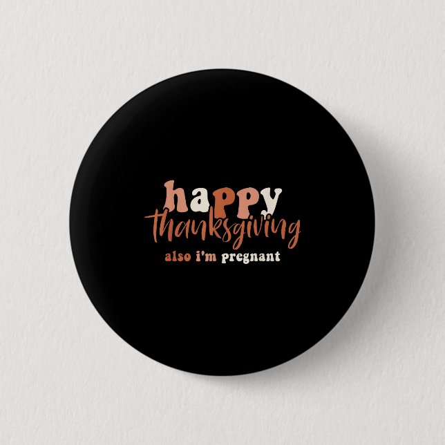 Happy Thanksgiving Also I'm Pregnant Pregnancy Ann Button (Front)