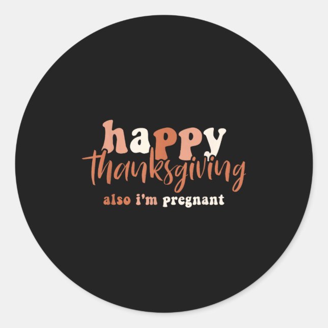 Happy Thanksgiving Also I'm Pregnant Pregnancy Ann Classic Round Sticker (Front)