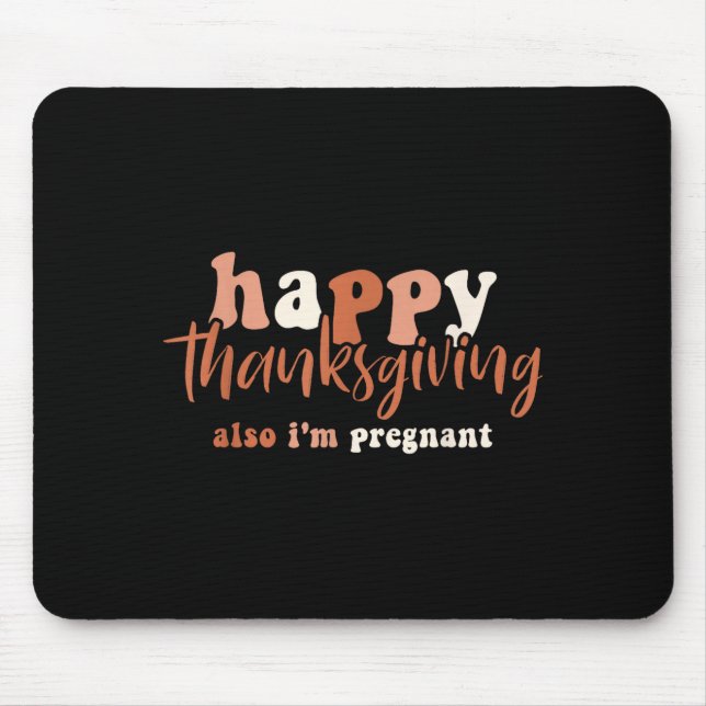 Happy Thanksgiving Also I'm Pregnant Pregnancy Ann Mouse Pad (Front)