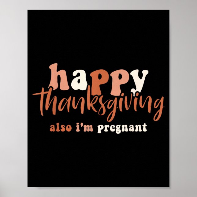 Happy Thanksgiving Also I'm Pregnant Pregnancy Ann Poster (Front)