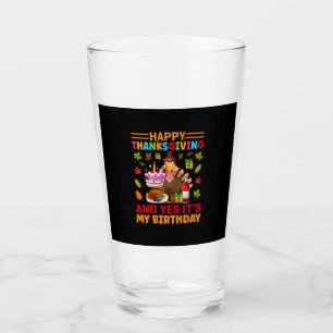 Happy Thanksgiving And It Is My Birthday Glass