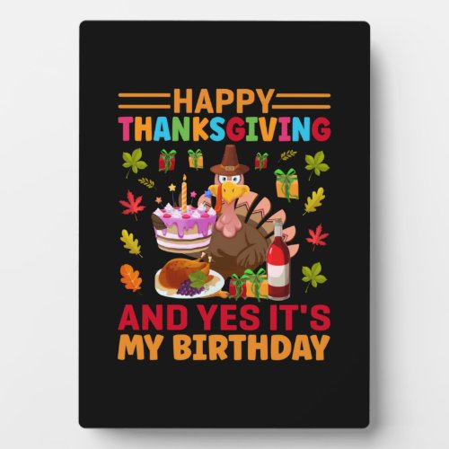 Happy Thanksgiving And It Is My Birthday Plaque