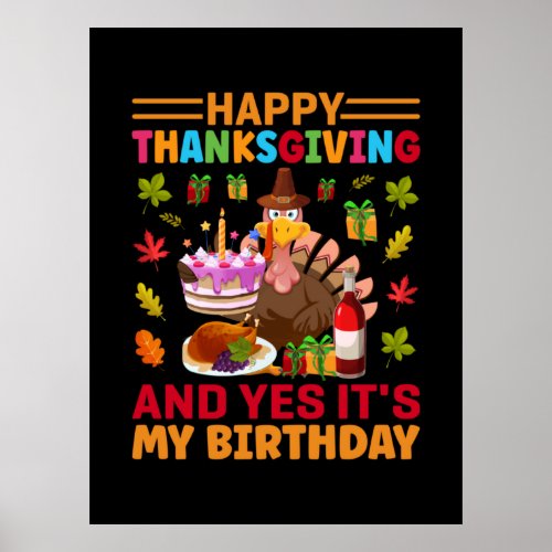 Happy Thanksgiving And It Is My Birthday Poster