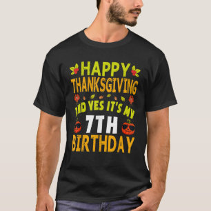 Happy Thanksgiving And Yes It s My 7th Birthday 7 T-Shirt