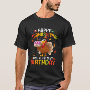 Happy Thanksgiving And Yes It s My Birthday Cute T T-Shirt