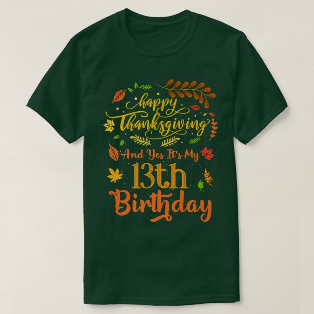 Happy Thanksgiving And Yes Its My 13th Birthday Bd T-Shirt (Design Front)