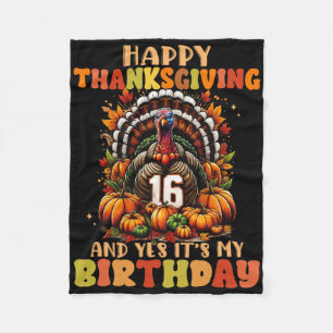 Happy Thanksgiving And Yes It's My 16th Birthday T Fleece Blanket