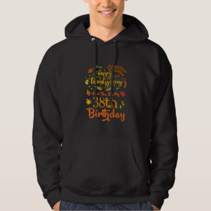 Happy Thanksgiving And Yes It's My 38th Birthday B Hoodie
