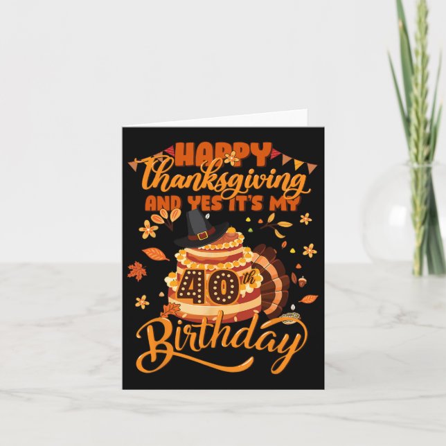 Happy Thanksgiving And Yes It's My 40th Birthday C Card (Front)