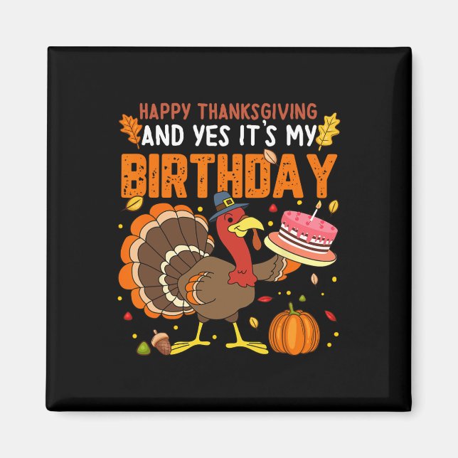 Happy Thanksgiving And Yes It's My Birthday Boys G Magnet (Front)