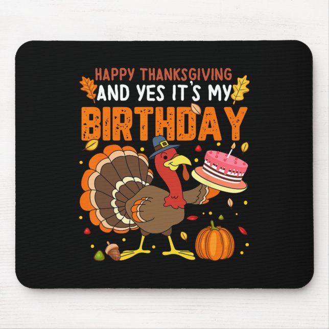 Happy Thanksgiving And Yes It's My Birthday Boys G Mouse Pad (Front)