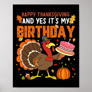 Happy Thanksgiving And Yes It's My Birthday Boys G Poster