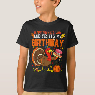 Happy Thanksgiving And Yes It's My Birthday Boys G T-Shirt