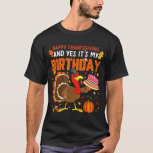 Happy Thanksgiving And Yes It's My Birthday Boys G T-Shirt