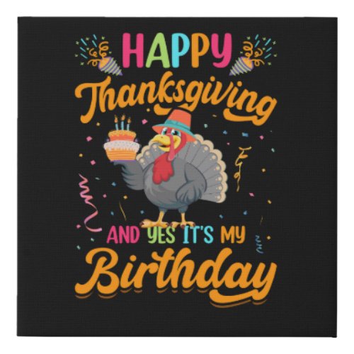 happy thanksgiving and yes its my birthday faux canvas print