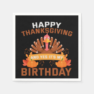 Happy Thanksgiving And Yes It's My Birthday Gift Napkins