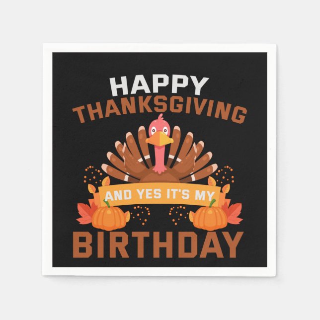 Happy Thanksgiving And Yes It's My Birthday Gift Napkins (Front)