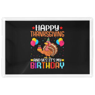 Happy Thanksgiving and Yes It's My Birthday Thanks Acrylic Tray