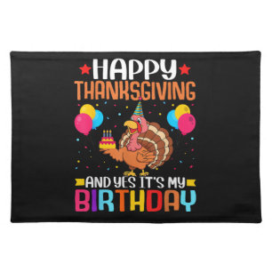 Happy Thanksgiving and Yes It's My Birthday Thanks Cloth Placemat