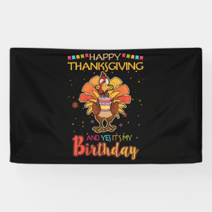 Happy Thanksgiving And Yes It's My Birthday Turkey Banner