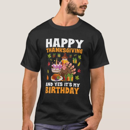 Happy Thanksgiving And Yes Its My Birthday Turkey T_Shirt