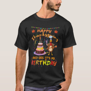 Happy Thanksgiving and Yes It's My Birthday Turkey T-Shirt