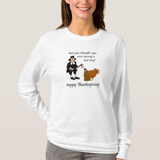 Happy Thanksgiving Bad Day Turkey T-Shirt (Front)