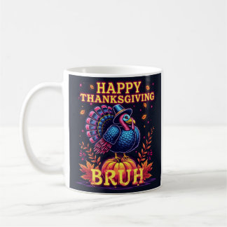 Happy Thanksgiving bruh Coffee Mug
