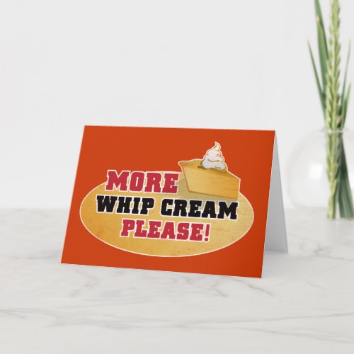 Happy Thanksgiving Day _ More Whip Cream Please Holiday Card