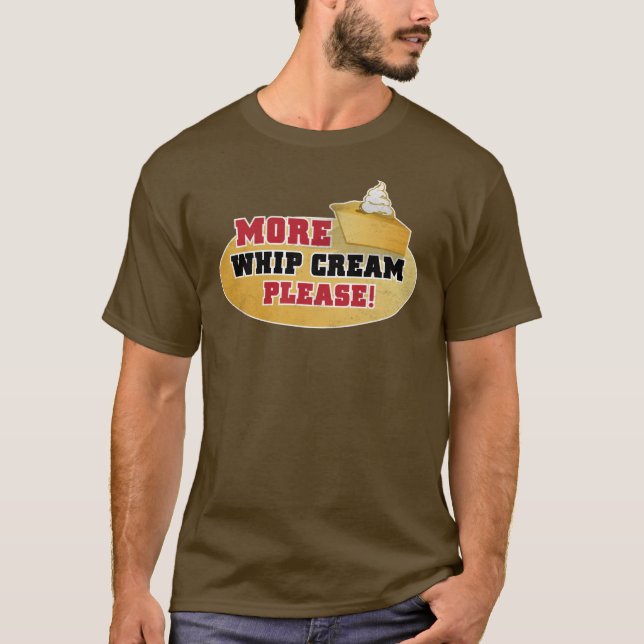 Happy Thanksgiving Day - More Whip Cream Please! T-Shirt (Front)