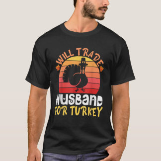 Happy Thanksgiving Day Wife Will Trade Husband For T-Shirt