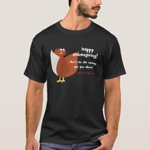 happy thanksgiving dont let the turkeys get down T_Shirt