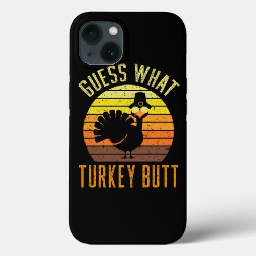 Happy Thanksgiving _ Guess What Turkey Butt iPhone 13 Case