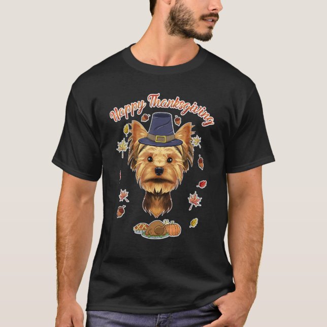Happy Thanksgiving I Dog  I Yorkshire Terrier T-Shirt (Front)