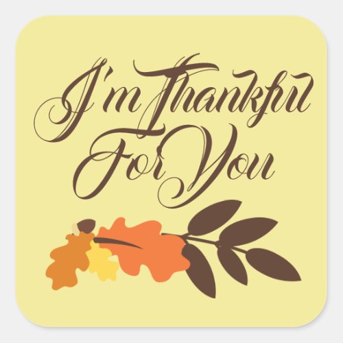 Happy Thanksgiving  Im Thanksful For You Square Sticker