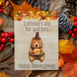 Happy Thanksgiving Leftovers are for Quitters Postcard<br><div class="desc">This design was created through digital art. It may be personalized by clicking the customize button and changing the color, adding a name, initials or your favorite words. Contact me at colorflowcreations@gmail.com if you with to have this design on another product. Purchase my original abstract acrylic painting for sale at...</div>