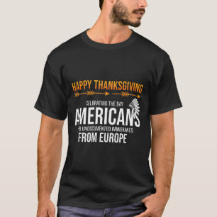 Happy Thanksgiving, Native American Truth_ America T-Shirt