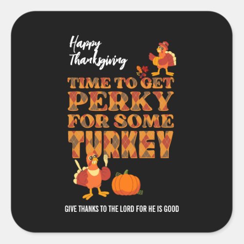 Happy Thanksgiving PERKY FOR TURKEY Christian Square Sticker