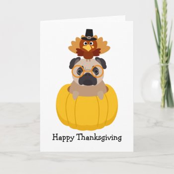 Happy Thanksgiving Pug Card by MishMoshPugs at Zazzle