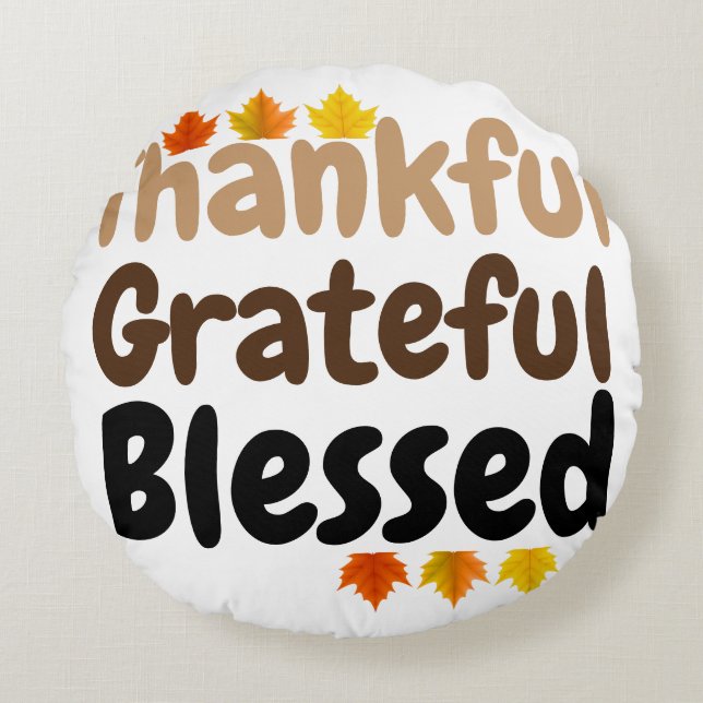 happy Thanksgiving Thankful, Grateful, Blessed Round Pillow (Front)