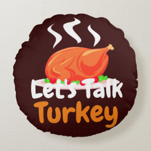 Happy Thanksgiving Turkey day Let's talk Turkey Round Pillow